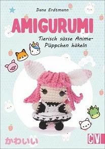 AMIGURUMI, TIERISCH SÜSSE ANIME PÜPPCHEN HÄKELN, VON DANA ERDTMANN