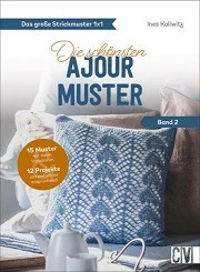 DAS GROSSE STRICKMUSTER 1X1, DIE SCHÖNSTEN AJOUR-MUSTER, BAND 2, VON INES KOLLWITZ