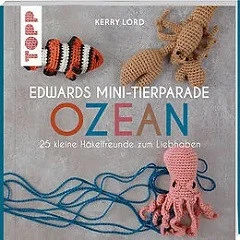 EDWARDS MINI-TIERPARADE, OZEAN, 25 KLEINE HÄKELFREUNDE ZUM LIEBHABEN, VON KERRY LORD