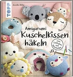 AMIGURUMI KUSCHELKISSEN HÄKELN, ZUM LIEBHABEN UND VERSCHENKEN, VON JENNIFER STILLER