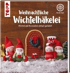 WEIHNACHTLICHE WICHTELHÄKELEI, WICHTEL UND ACCESSOIRES EINFACH GEHÄKELT, VON ANNELIE KOJIC