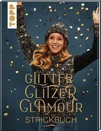 DAS GLITTER GLITZER GLAMOUR STRICKBUCH, SCHIMMERNDE MÜTZEN, LOOPS, SCHALS UND CO